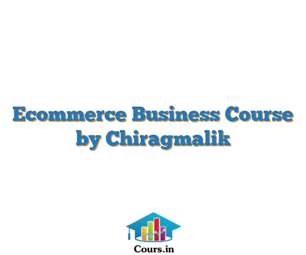 Ecommerce Business Course by Chiragmalik