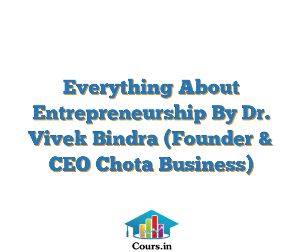 Everything About Entrepreneurship By Dr. Vivek Bindra (Founder & CEO Chota Business)