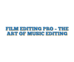FILM EDITING PRO – THE ART OF MUSIC EDITING