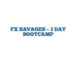 FX SAVAGES – 3 DAY BOOTCAMP