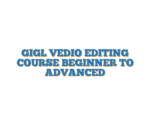GIGL VEDIO EDITING COURSE BEGINNER TO ADVANCED
