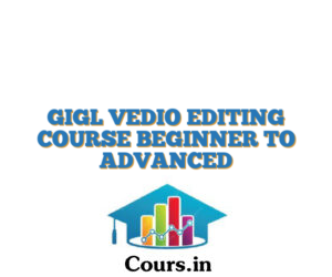 GIGL VEDIO EDITING COURSE BEGINNER TO ADVANCED