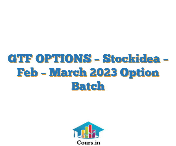 GTF OPTIONS – Stockidea –  Feb – March 2023 Option Batch