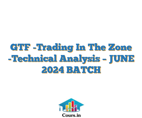 GTF -Trading In The Zone -Technical Analysis –  JUNE 2024 BATCH
