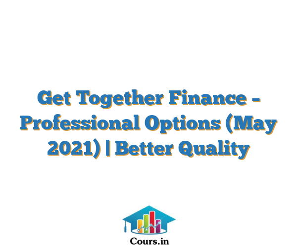 Get Together Finance – Professional Options (May 2021) | Better Quality