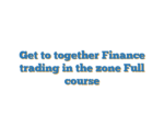 Get to together Finance trading in the zone Full course