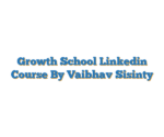 Growth School Linkedin Course By Vaibhav Sisinty