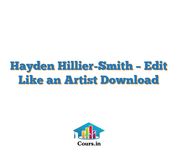 Hayden Hillier-Smith – Edit Like an Artist Download