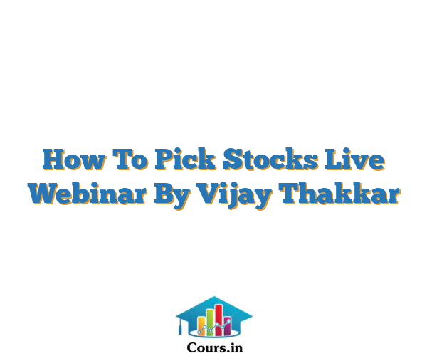 How To Pick Stocks Live Webinar By Vijay Thakkar