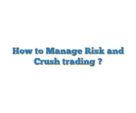How to Manage Risk and Crush trading ?