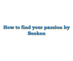 How to find your passion by Seeken