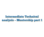 Intermediate Technical analysis – Mentorship part 1