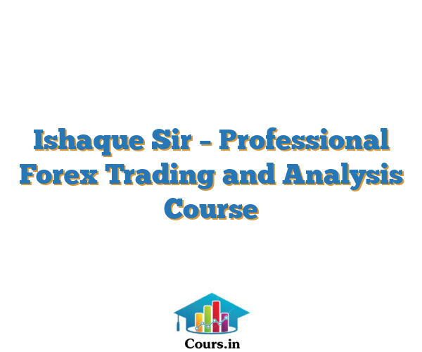 Ishaque Sir – Professional Forex Trading and Analysis Course