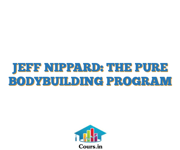 JEFF NIPPARD: THE PURE BODYBUILDING PROGRAM