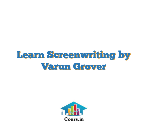 Learn Screenwriting by Varun Grover