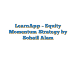 LearnApp – Equity Momentum Strategy by Sohail Alam