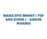 MAKE EPIC MONEY  ( PDF AND AUDIO ) – ANKUR WARIKO