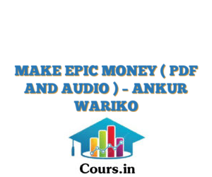 MAKE EPIC MONEY  ( PDF AND AUDIO ) – ANKUR WARIKO