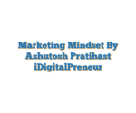 Marketing Mindset By Ashutosh Pratihast iDigitalPreneur
