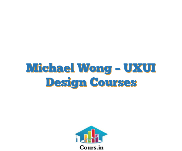Michael Wong – UXUI Design Courses