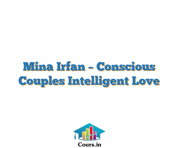 Mina Irfan – Conscious Couples Intelligent Love