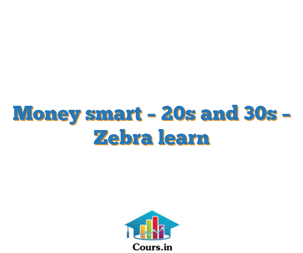 Money smart – 20s and 30s – Zebra learn