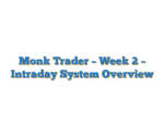 Monk Trader – Week 2 – Intraday System Overview
