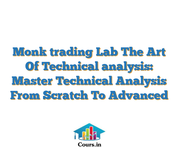 Monk trading Lab The Art Of Technical analysis: Master Technical Analysis From Scratch To Advanced