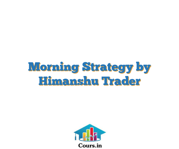Morning Strategy by Himanshu Trader