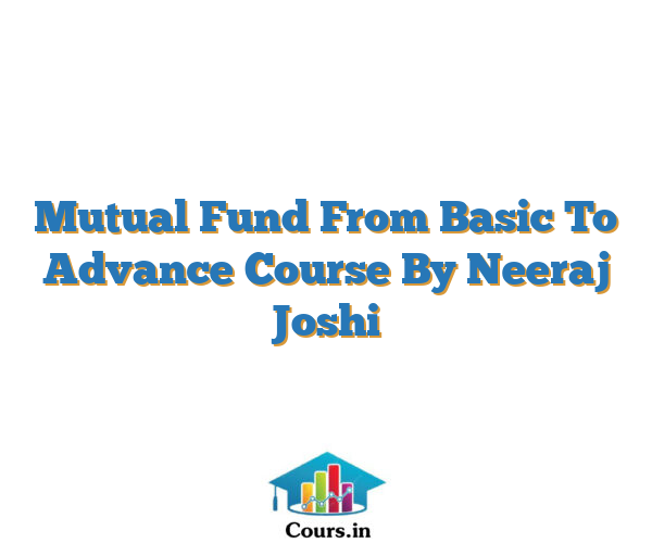 Mutual Fund From Basic To Advance Course By Neeraj Joshi