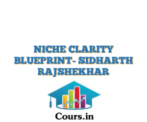 NICHE CLARITY BLUEPRINT- SIDHARTH RAJSHEKHAR