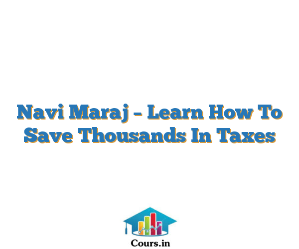 Navi Maraj – Learn How To Save Thousands In Taxes