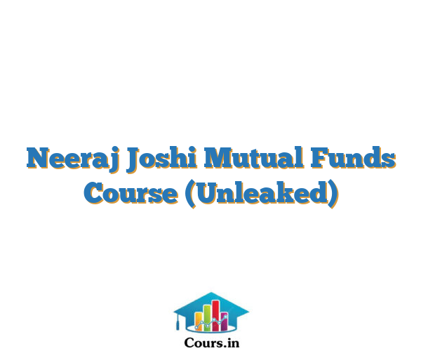 Neeraj Joshi Mutual Funds Course (Unleaked)
