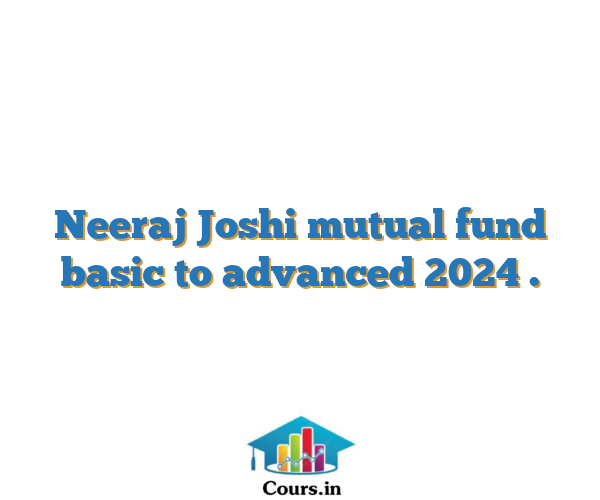 Neeraj Joshi mutual fund basic to advanced 2024 .