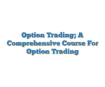 Option Trading; A Comprehensive Course For Option Trading