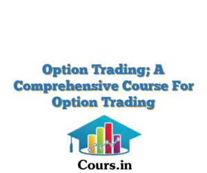 Option Trading; A Comprehensive Course For Option Trading