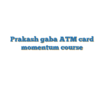 Prakash gaba ATM card momentum course
