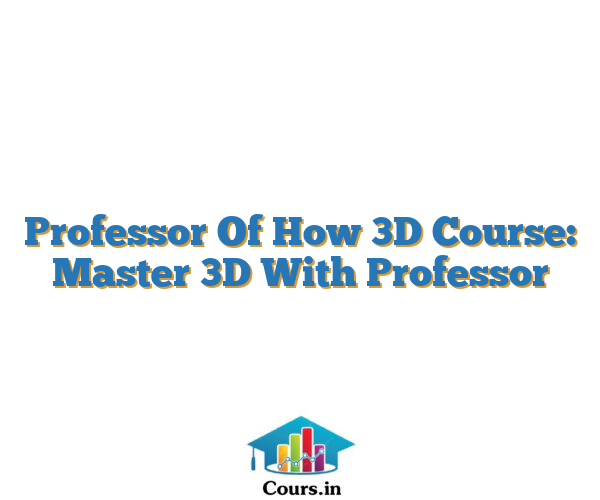 Professor Of How 3D Course: Master 3D With Professor