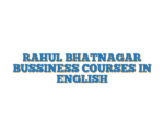 RAHUL BHATNAGAR BUSSINESS COURSES IN ENGLISH