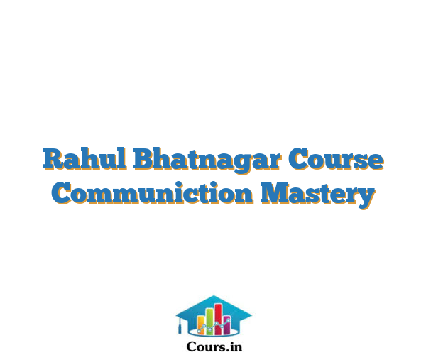 Rahul Bhatnagar Course Communiction Mastery