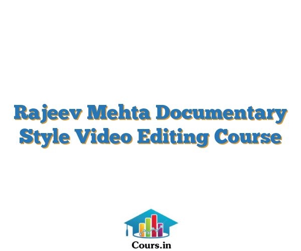 Rajeev Mehta Documentary Style Video Editing Course