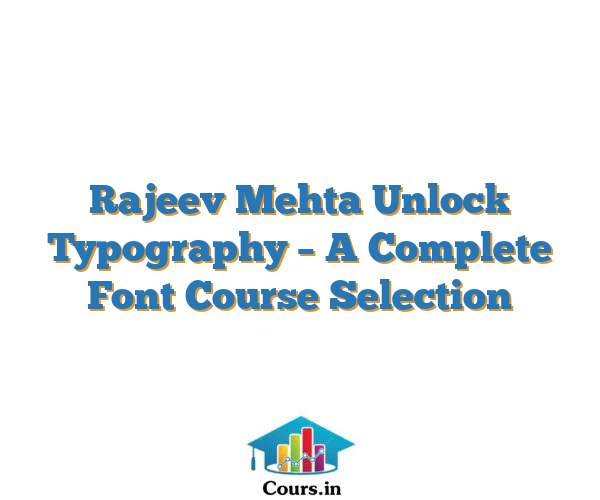 Rajeev Mehta Unlock Typography – A Complete Font Course Selection