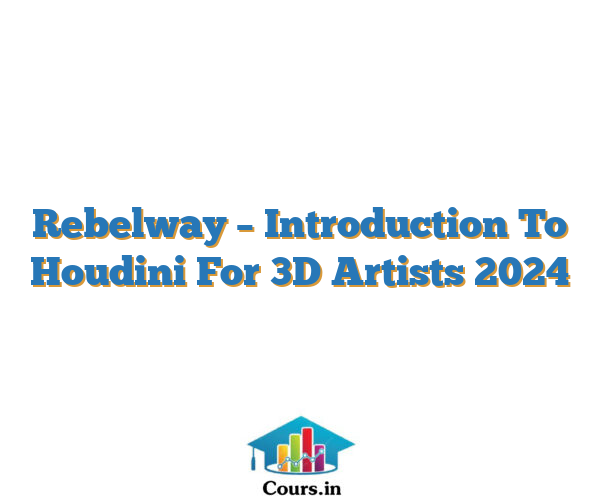 Rebelway – Introduction To Houdini For 3D Artists 2024