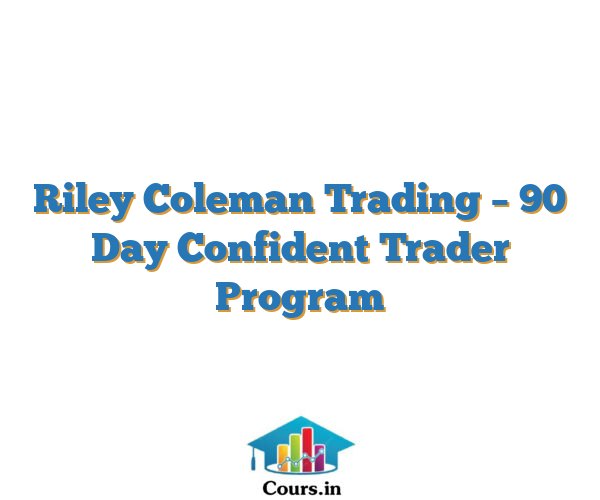 Riley Coleman Trading – 90 Day Confident Trader Program