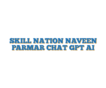SKILL NATION NAVEEN PARMAR CHAT GPT AI
