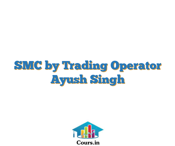 SMC by Trading Operator Ayush Singh