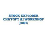 STOCK EXPLODER CHATGPT AI WORKSHOP JUNE