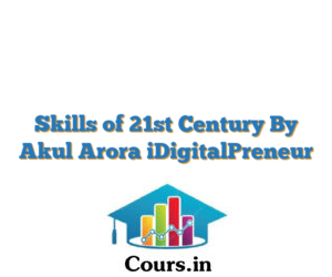 Skills of 21st Century By Akul Arora iDigitalPreneur