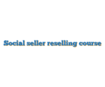 Social seller reselling course