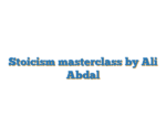 Stoicism masterclass by Ali Abdal